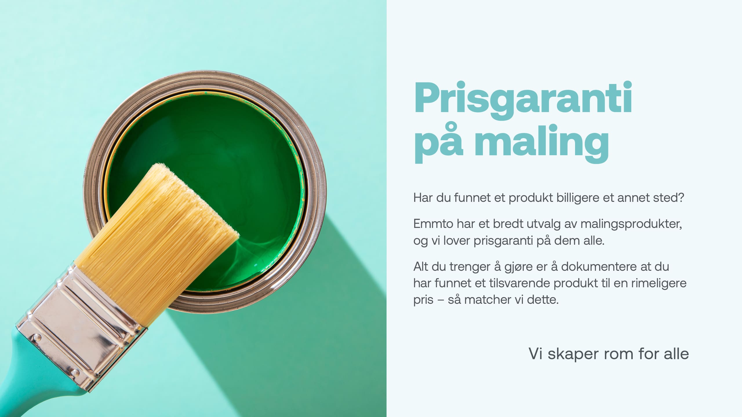 Bildet viser en annonse med teksten "Prisgaranti på maling. Har du funnet et produkt billigere et annet sted? Emmto har et bredt utvalg av malingsprodukter, og vi lover prisgaranti på dem alle. Alt du trenger å gjøre er å dokumentere at du har funnet et tilsvarende produkt til en rimeligere pris - så matcher vi dette. Vi skaper rom for alle."